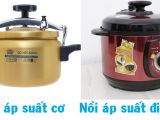 Theo bạn nên mua nồi áp suất cơ hay nồi áp suất điện tử?
