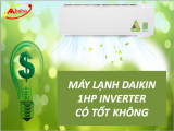 MÁY LẠNH DAIKIN 1HP INVERTER CÓ TỐT KHÔNG